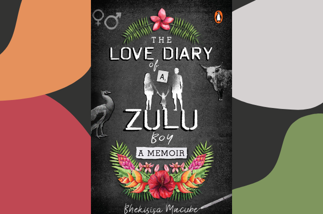 The Love Diary of a Zulu Boy by Bhekisisa Mncube 
