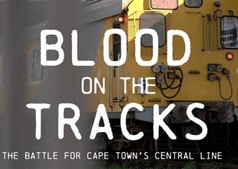DOCUMENTARY | Blood on the Tracks: The Battle for Cape Town's Central Line