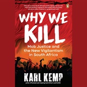 EXCERPT | Why We Kill: Mob violence, vigilantism and a strange case of 'the John Wick of Mamelodi'