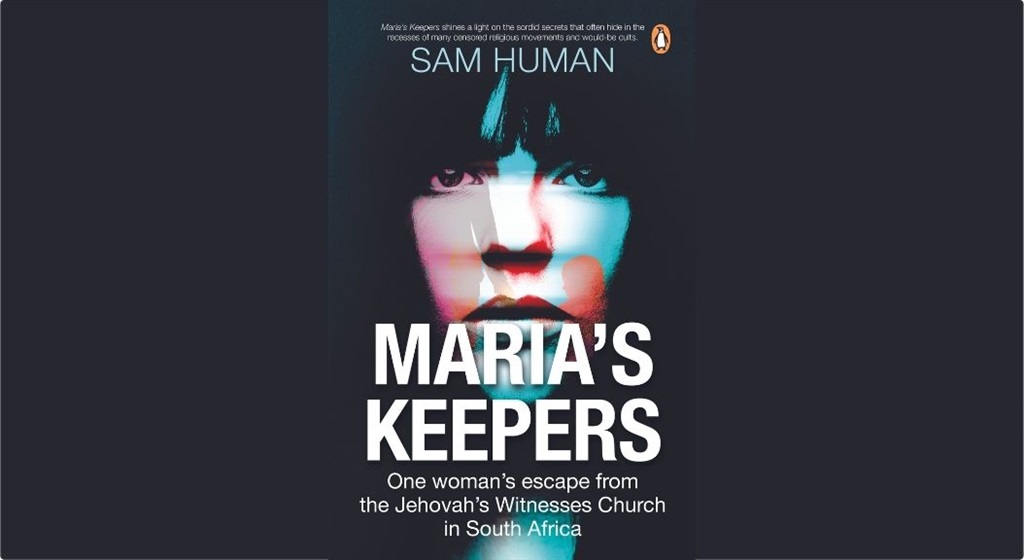Maria’s Keepers: One Woman’s Escape from the Jehovah’s Witnesses Church in South Africa by Sam Human (Supplied)