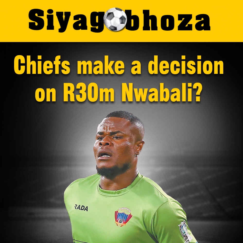 Chiefs Make A Decision On R30m Nwabali?