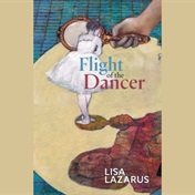 EXCERPT | Lisa Lazarus's aching Flight of the Dancer is a poignant coming-of-age portrait