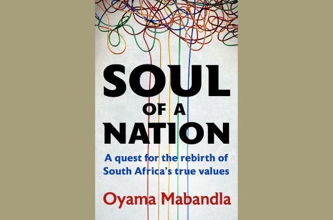 Soul of a Nation: A Quest for the Rebirth of South Africa's True Values by Oyama Mabandla (Tafelberg).