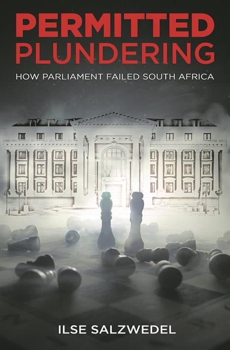 ermitted Plundering: How Parlia­ment Failed South Africa deur Ilse Salzwedel
