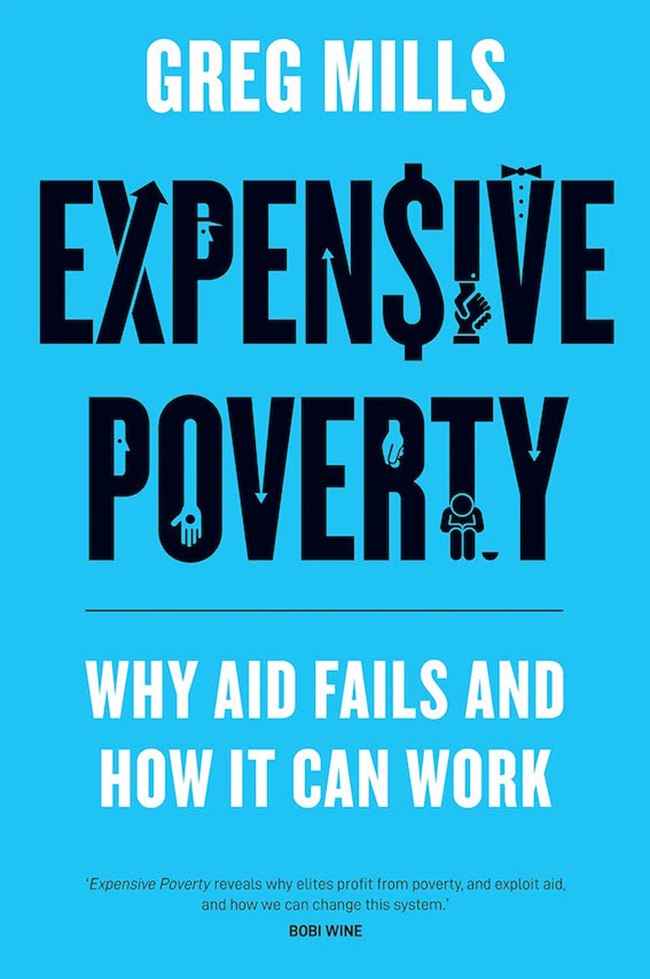 Expensive Poverty: Why Aid Fails and Why It Can Work by Greg Mills. (Pan Macmillan)