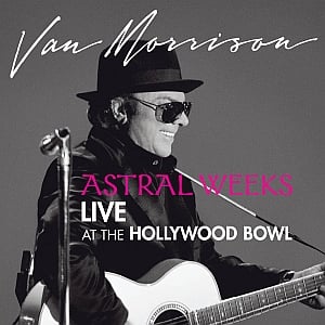 van morrison astral weeks live at the hollywood bowl