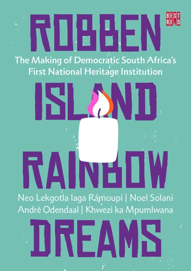 Robben Island Rainbow Dreams: The Making of Democratic South Africa’s First National Heritage Institution. 