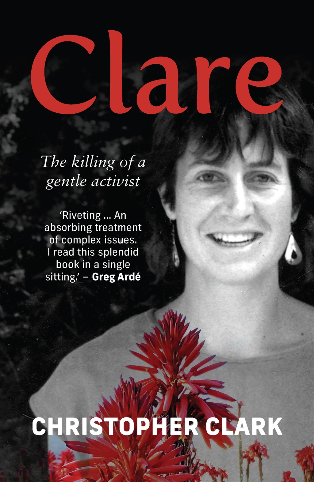 Clare: The Killing of a Gentle Activist by Christopher Clark (Tafelberg).
