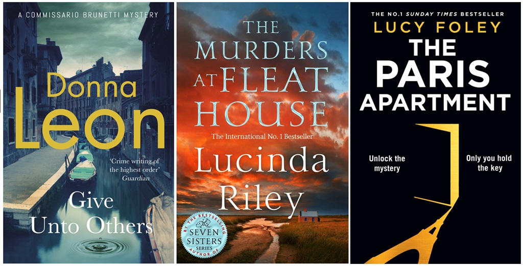 Give Unto Others by Donna Leon (Hutchinson Heinemann), The Murders at Fleat House by Lucinda Riley (Macmillan), The Paris Apartment by Lucy Foley (Harper Collins).