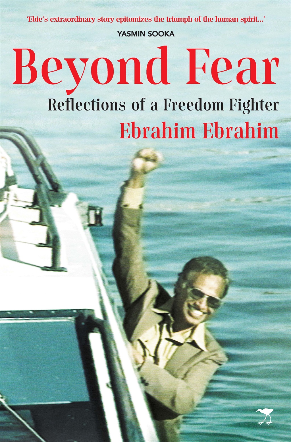 Beyond Fear: Reflections of a Freedom Fighter by Ebrahim Ebrahim. (Jacana)