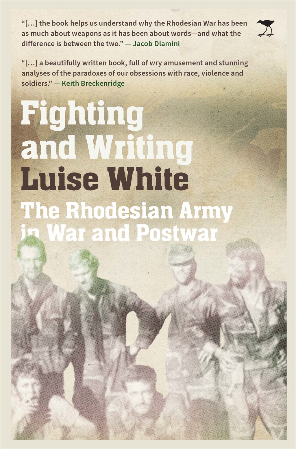 Fighting and Writing: The Rhodesian Army in War and Postwar by Luise White (Jacana)