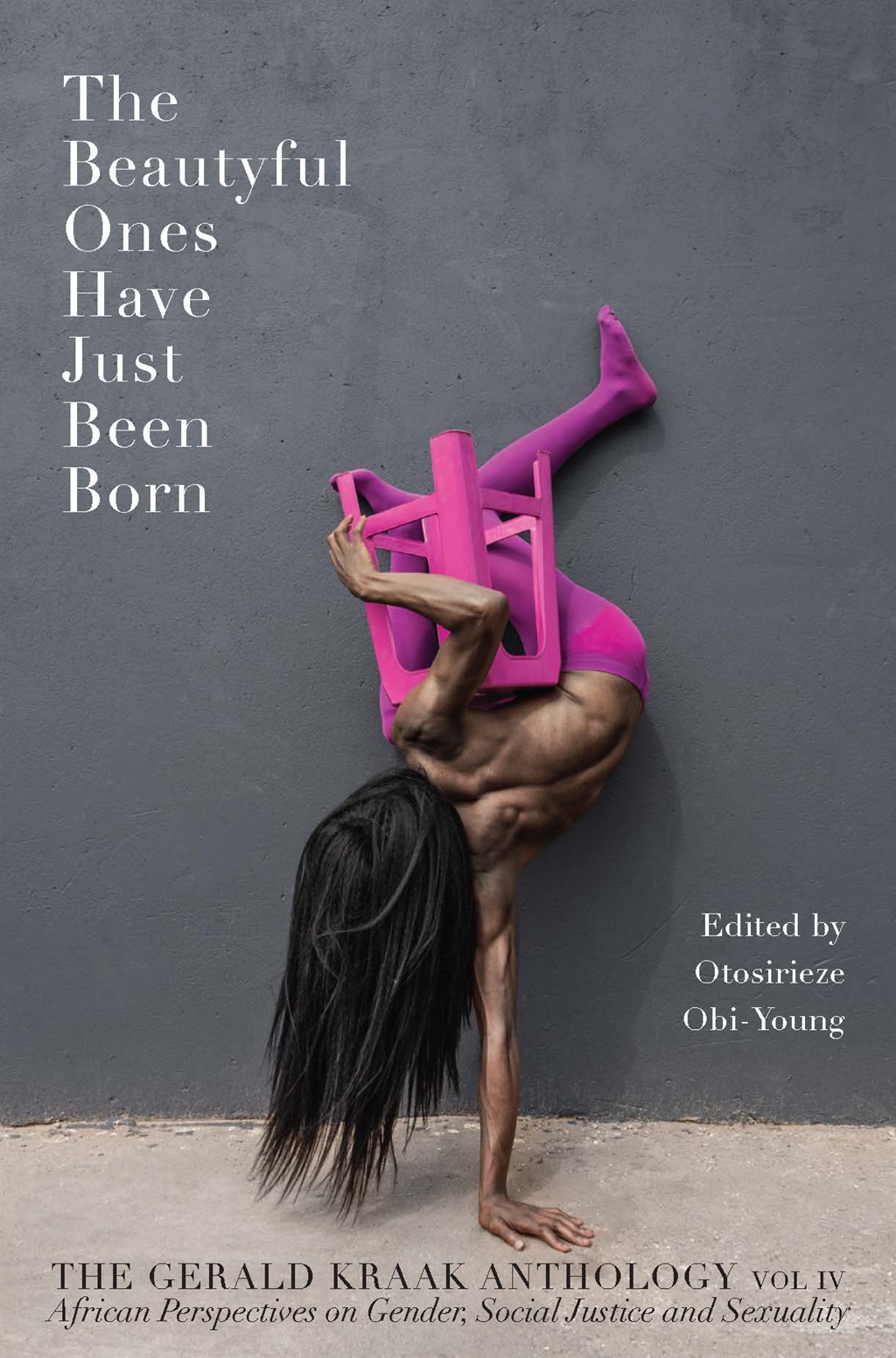 The Beautyful Ones Have Just Been Born: Gerald Kraak Anthology by Otosirieze Obi-Young. (Jacana)
