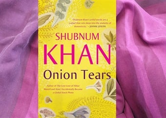 REVIEW | Layers of love and marriage: Shubnum Khan's Onion Tears republished 13 years after debut