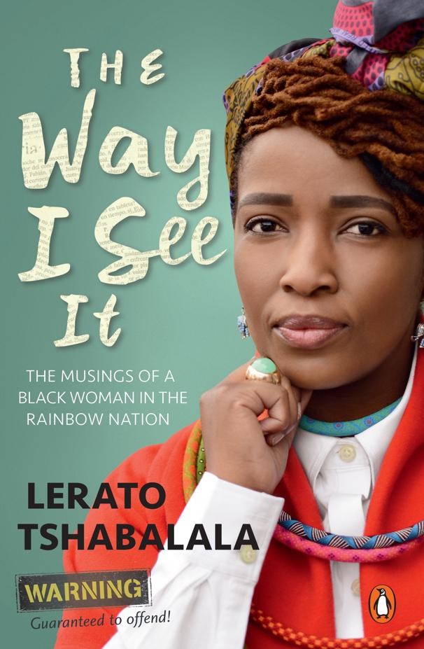 The Way I se It: Musings of  a Black Woman in the Rainbow Nation by Lerato Tshabalala is available at takelot.com for R150. 