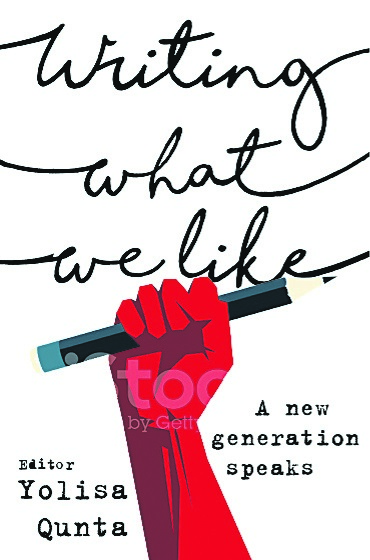  Writing What We Like: A new generation speaks. Author: Yolisa Qunta 