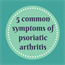 5 common symptoms of psoriatic arthritis