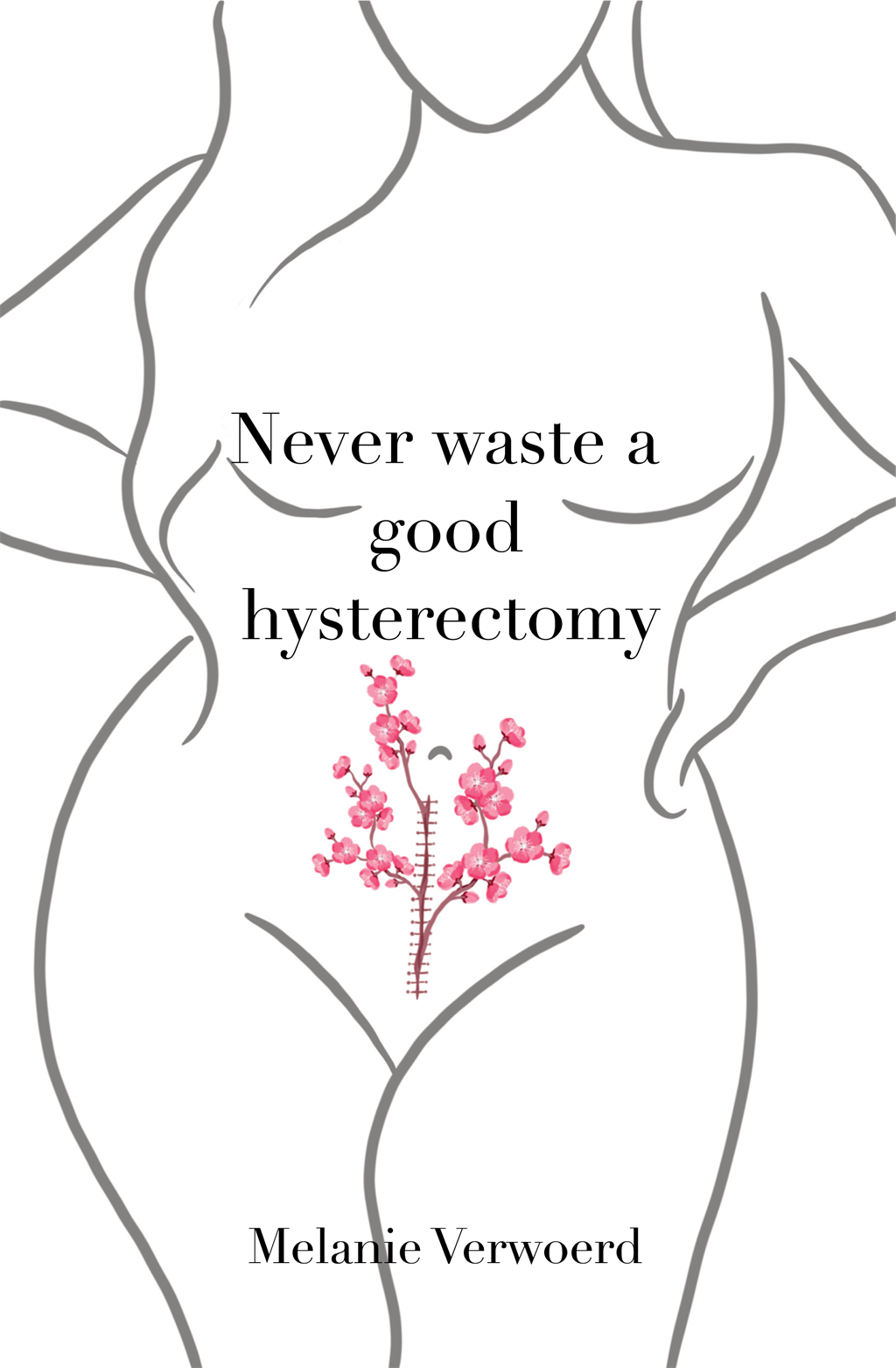 Never Waste a Good Hysterectomy, Melanie Verwoerd