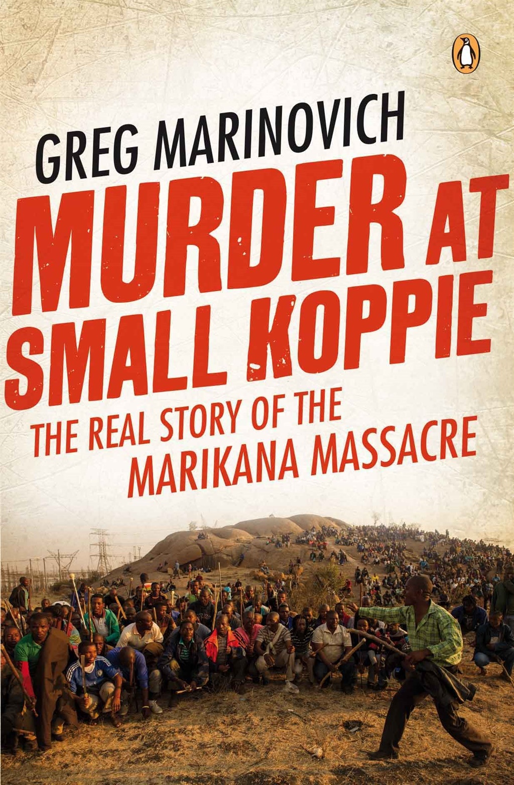 Murder at Small Koppie, by Greg Marinovich (Published by Penguin Random House)