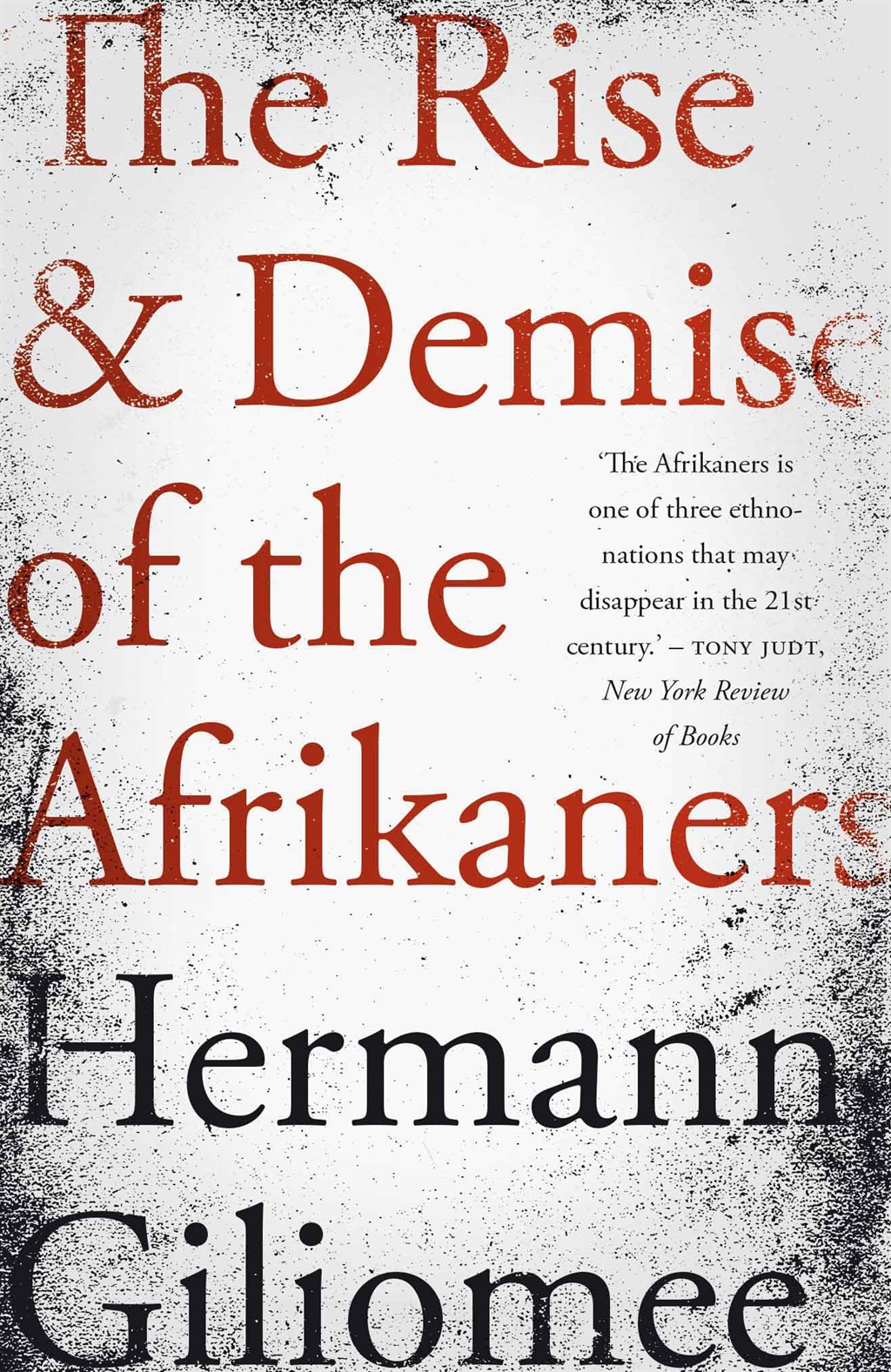 The rise and demise of the Afrikaners by Hermann Giliomee (Tafelberg).