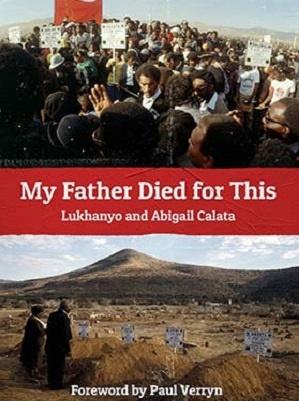 My Father Died for This by Lukhanyo and Abigail Calata, Tafelberg Publishers.