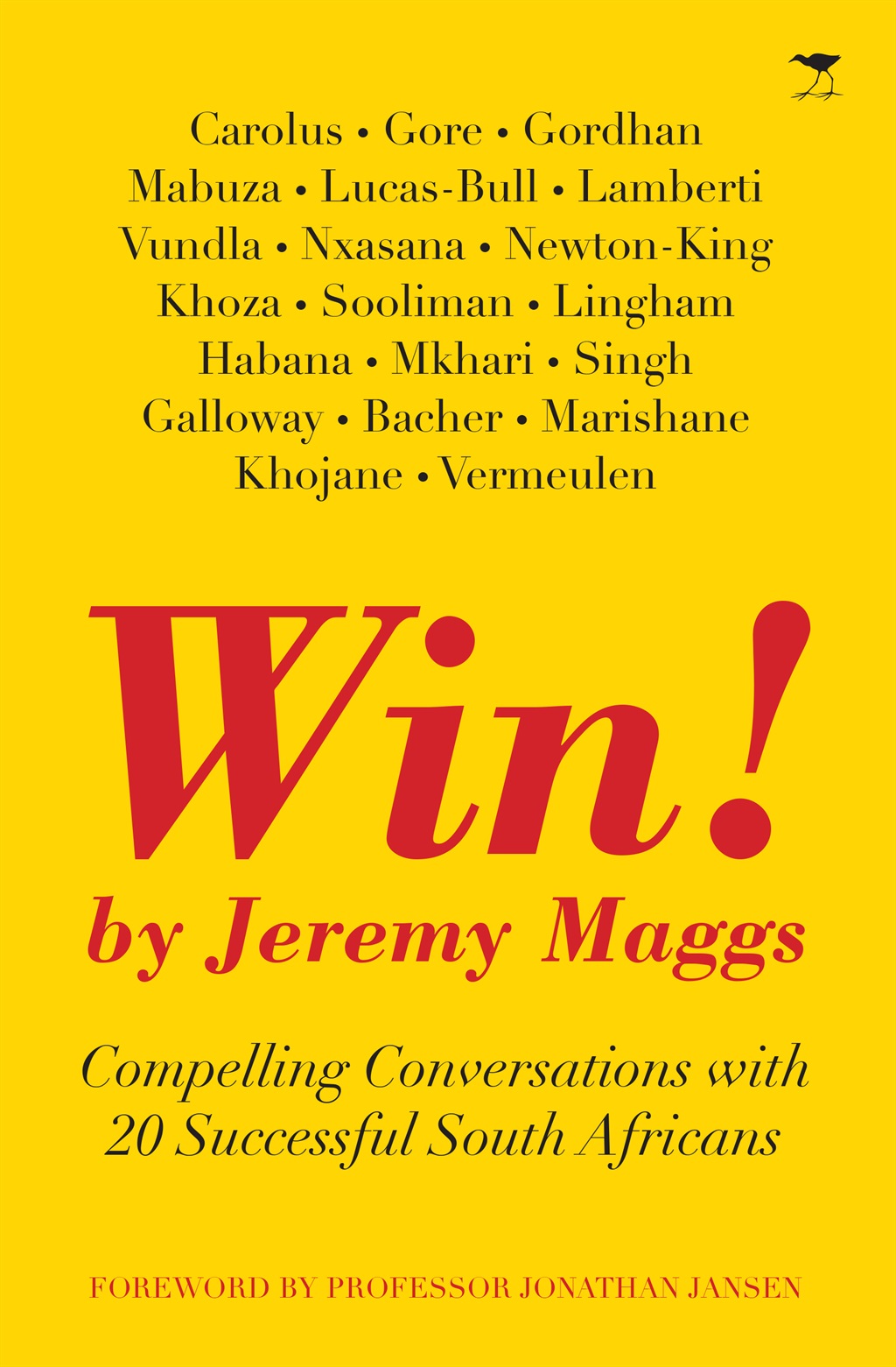 Win! Compelling Conversations with 20 Successful South Africans by Jeremy Maggs. Published by Jacana Media. Available in all good bookstores. Recommended retail price: R240