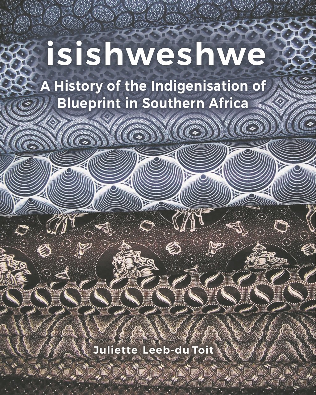 isiShweshwe: A History of the Indigenisation of Blueprint in Southern Africa is published through UKZN Press. The recommended retail price is R895. Picture: Supplied