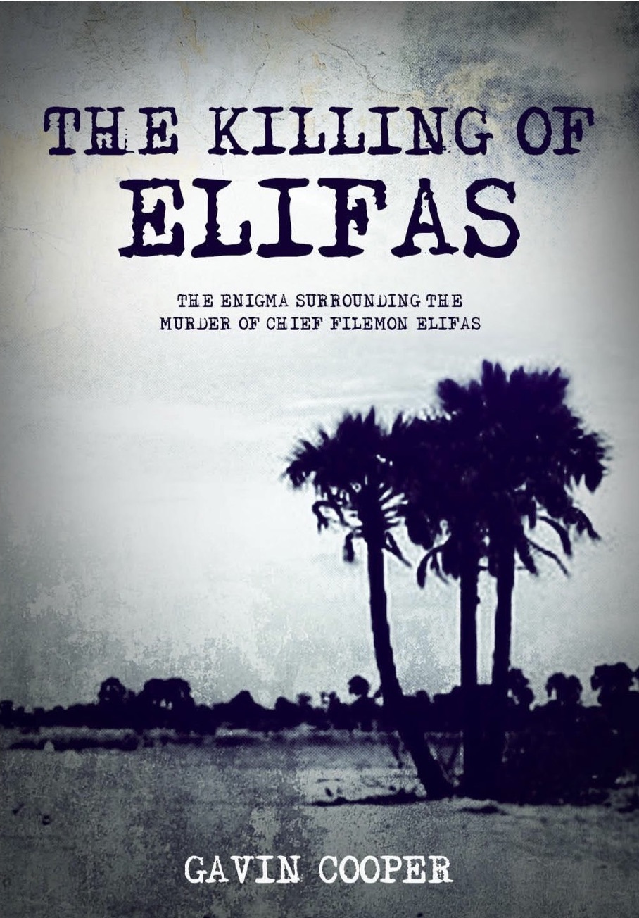 The Killing of Elifas: The Enigma Surrounding the Murder of Chief Filemon Elifas by Gavin Cooper (privately published).