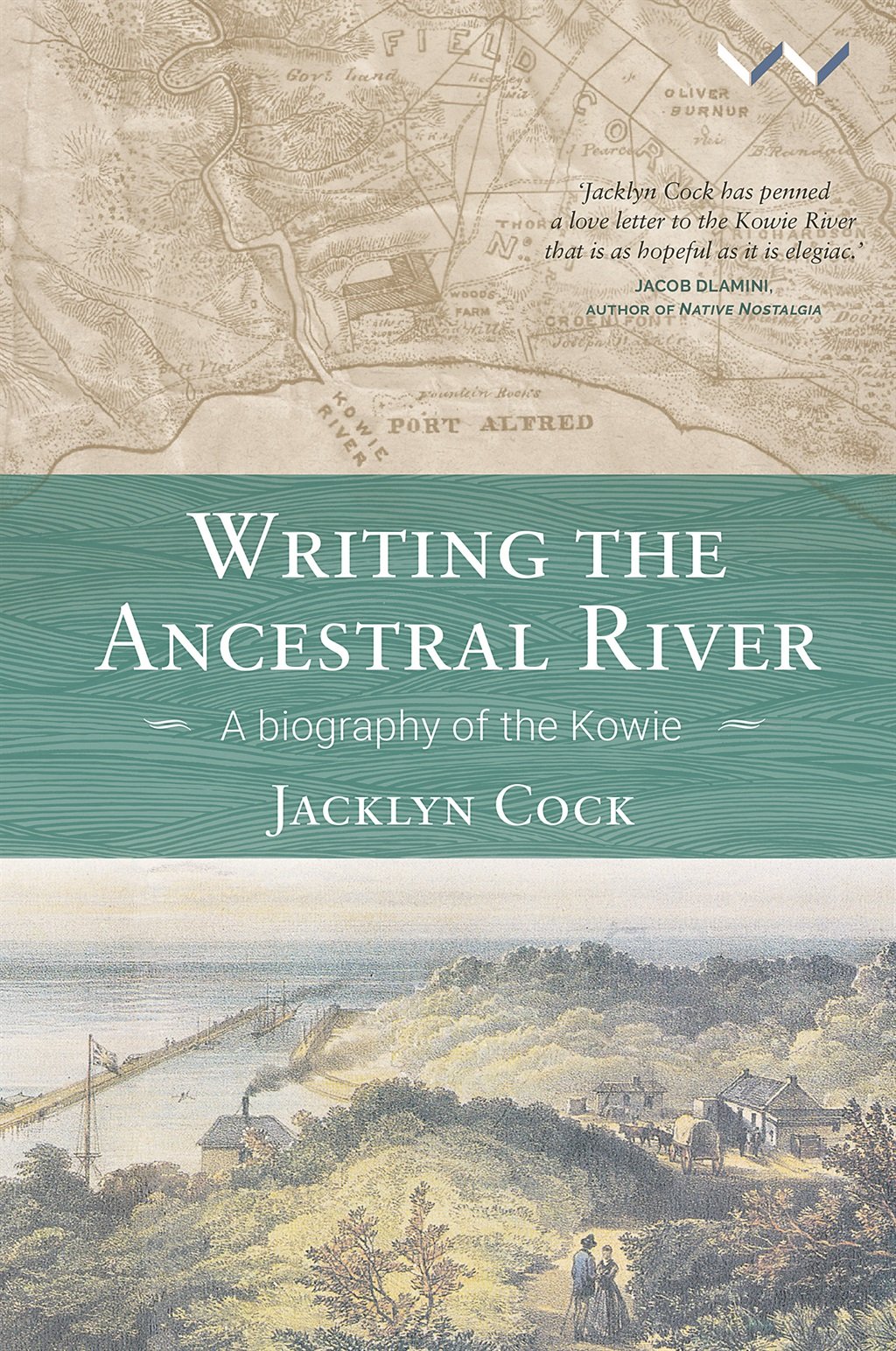Writing The Ancestral River A biography of the Kowie by Jacklyn Cock 