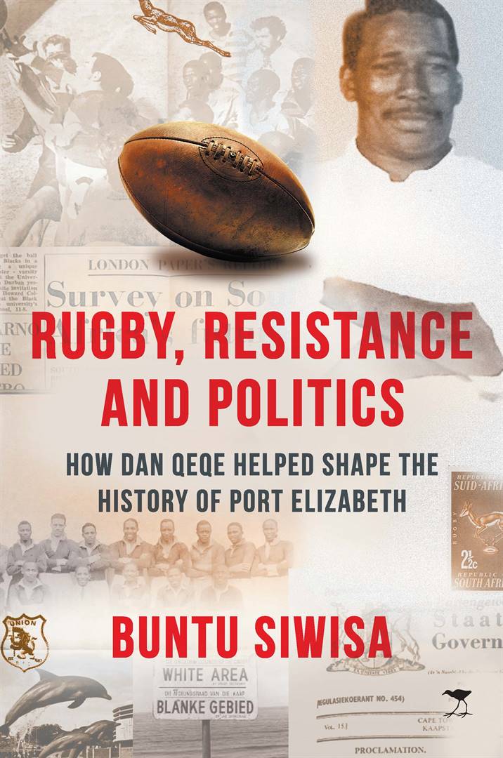 Rugby, Resistance and Politics: How Dan Qeqe helped shape the history of Port Elizabeth book cover. Photo: Supplied 