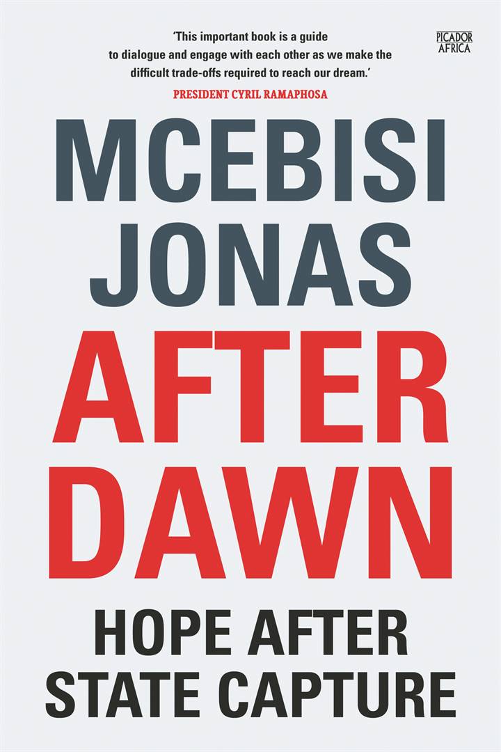 After Dawn: Hope After State Capture by Mcebisi Jonas  (296 pages) is published by Picador Africa. It retails for about R290.