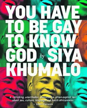 You Have To Be Gay To Know God, by Siya Khumalo