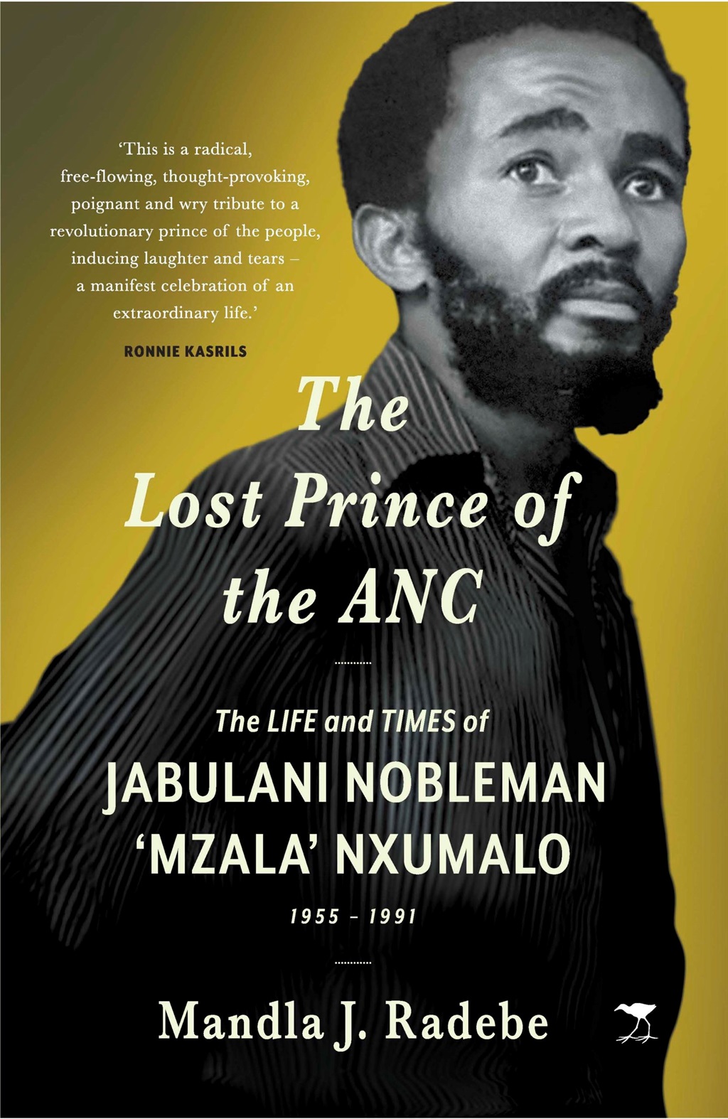 The Lost Prince of the ANC: The Life and Times of Jabulani Nobleman ‘Mzala’ Nxumalo 1955–1991 by Mandla J Radebe. (Jacana)