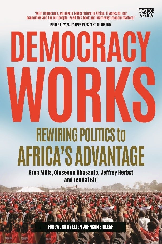 Democracy Works: Rewiring Politics to Africa's Advantage by Greg Mills, Olusegun Obasanjo, Jeffrey Herbst and Tendai Biti (PanMacmillan).