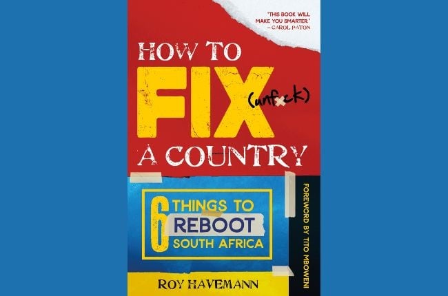 How to Fix (Unf*ck) a Country by Roy Havemann (Jonathan Ball).