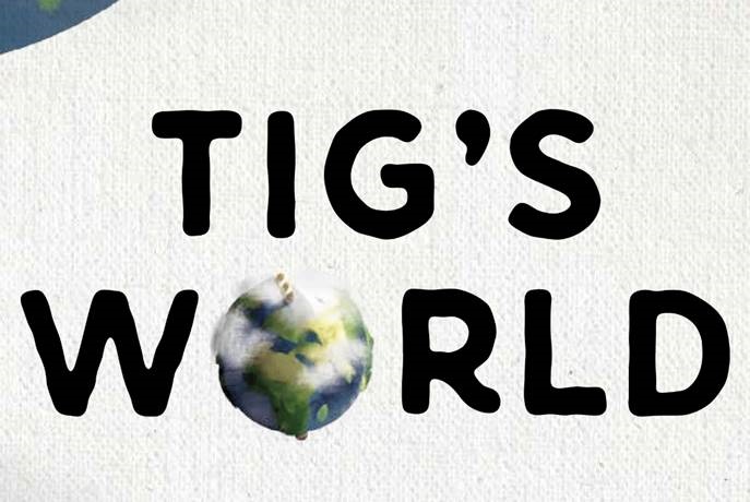 Tig's World 