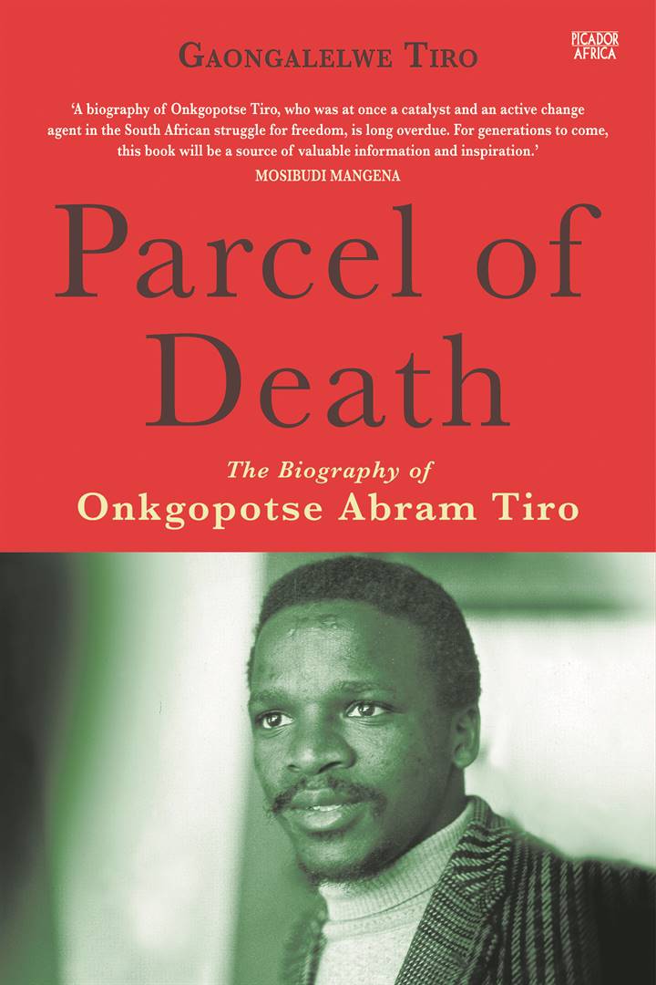Parcel of Death: The biography of Onkgopotse Abram Tiro