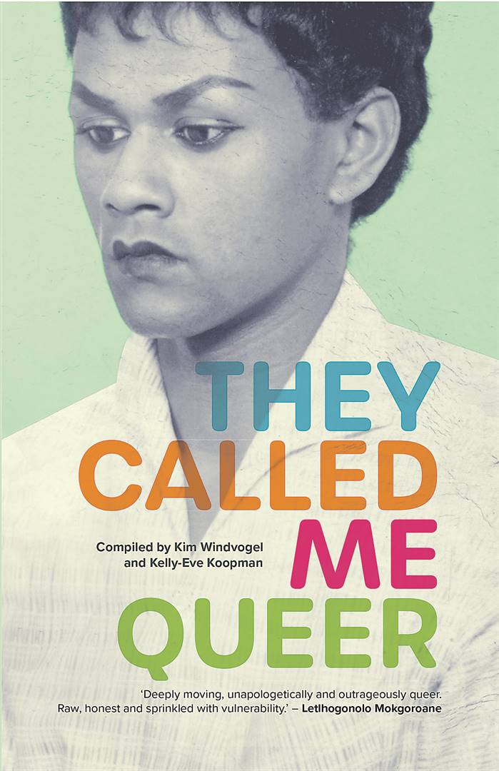 They Called Me Queer compiled by Kim Windvogel and Kelly­-Eve Koopman