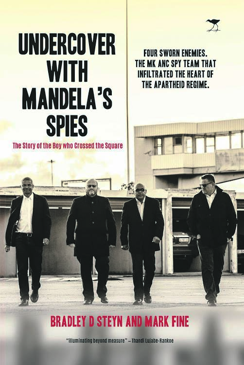 Undercover with Mandela’s Spies by Bradley Steyn and Mark Fine