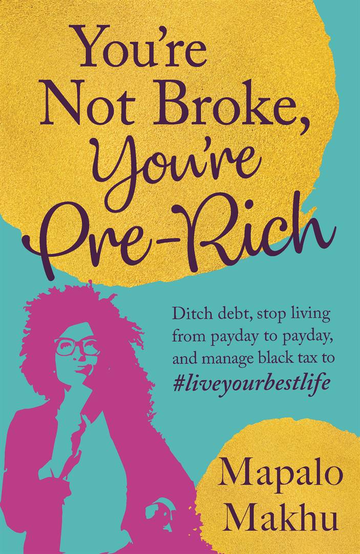 You're not broke, you're pre-rich by Mapalo Makhu