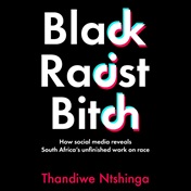 EXCERPT | Black Racist Bitch: Social media, racism and why whiteness needs critical study