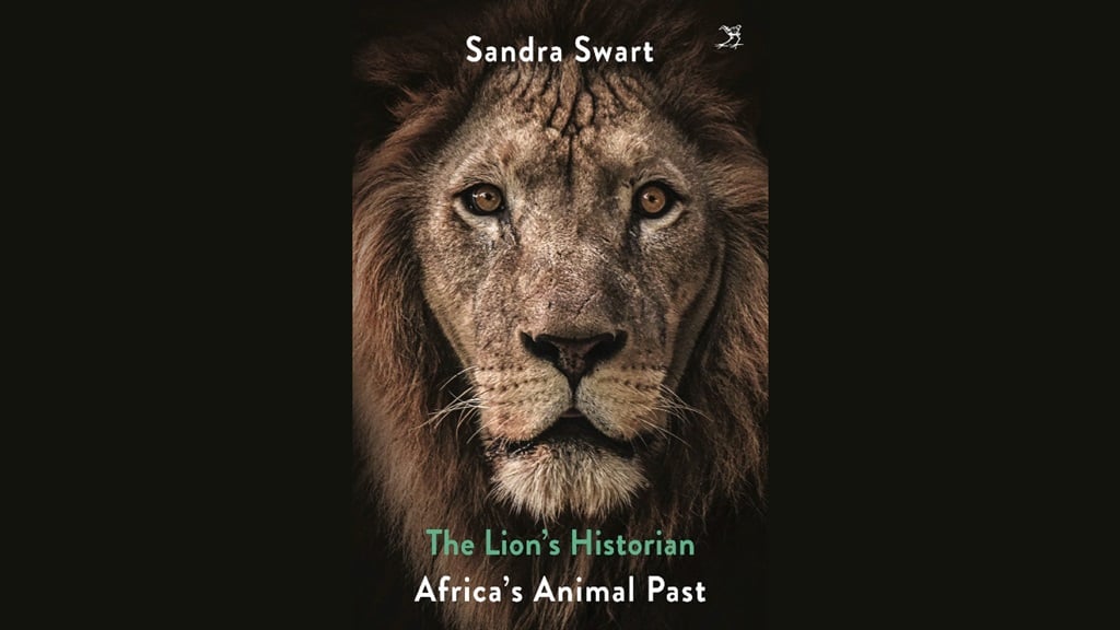 The Lion's Historian: Africa's Animal Past by Sandra Swart