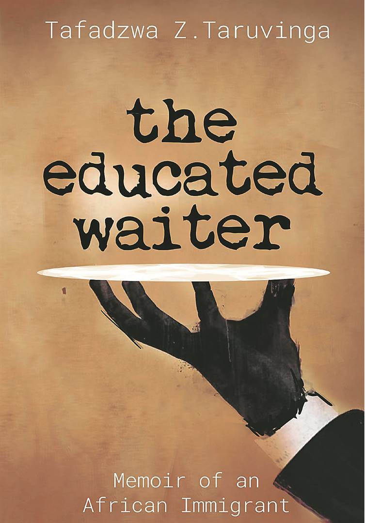 The Educated Waiter: Memoir of an African Immigrant by Tafadzwa Z Taruvinga. Picture: Supplied